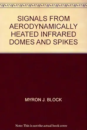 signals from aerodynamically heated infrared domes and spikes 1st edition myron j block b009b3dbsu