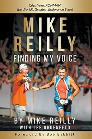 mike reilly finding my voice tales from ironman the worlds greatest endurance event 1st edition mike reilly
