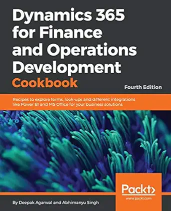 dynamics 365 for finance and operations development cookbook recipes to explore forms look ups and different