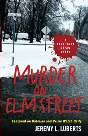 murder on elm street a true life crime story 1st edition jeremy l luberts 1643435973, 978-1643435978