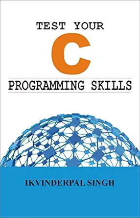 test your c programming skills 1st edition ikvinderpal singh 9380016255, 978-9380016252