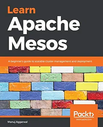 learn apache mesos a beginners guide to scalable cluster management and deployment 1st edition manuj aggarwal