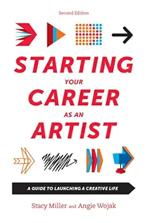 starting your career as an artist a guide to launching a creative life 2nd edition angie wojak ,stacy miller