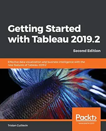 getting started with tableau 2019 2 effective data visualization and business intelligence with the new