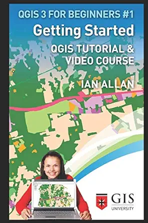 getting started qgis tutorial and video course 1st edition ian allan ,ian allan 1797834231, 978-1797834238
