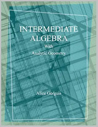 intermediate algebra with analytic geometry 1st edition alice gorguis 152452347x, 978-1524523473