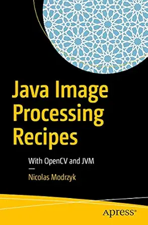 java image processing recipes with opencv and jvm 1st edition nicolas modrzyk 1484234642, 978-1484234648