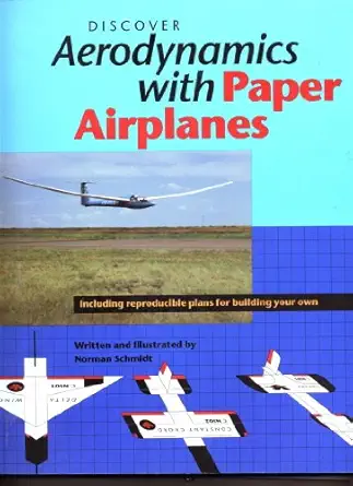 discover aerodynamics with paper airplanes 1st edition norman schmidt 0920541437, 978-0920541432