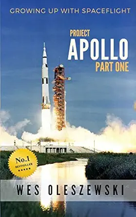 growing up with spaceflight apollo part one 1st edition wes oleszewski 1513650025, 978-1513650029