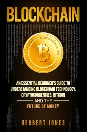blockchain an essential beginner s guide to understanding blockchain technology cryptocurrencies bitcoin and