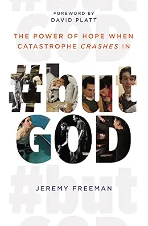 #butgod the power of hope when catastrophe crashes in 1st edition jeremy freeman ,david platt 1400238285,