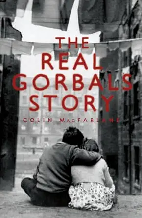 the real gorbals story true tales from glasgows meanest streets 1st edition colin macfarlane 1845962079,