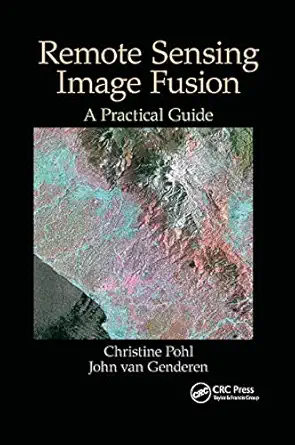 remote sensing image fusion a practical guide 1st edition christine pohl ,john van genderen 0367873613,
