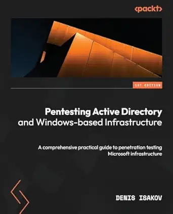 Pentesting Active Directory And Windows Based Infrastructure A Comprehensive Practical Guide To Penetration Testing Microsoft Infrastructure