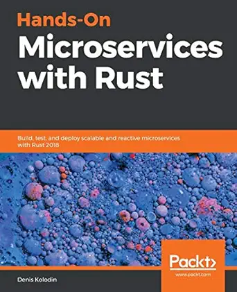 hands on microservices with rust build test and deploy scalable and reactive microservices with rust 2018 1st