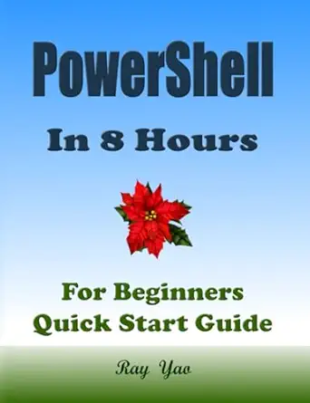 powershell in 8 hours for beginners learn coding fast 1st edition ray yao 979-8682109593