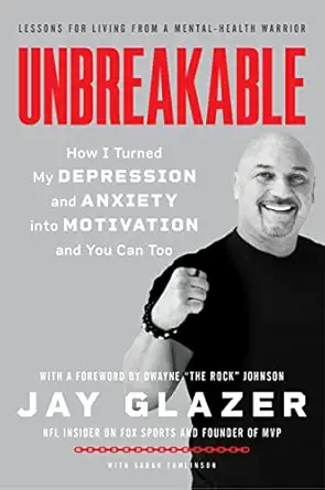 unbreakable how i turned my depression and anxiety into motivation and you can too 1st edition jay glazer