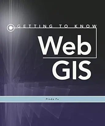 getting to know web gis 1st edition pinde fu 1589483847, 978-1589483842