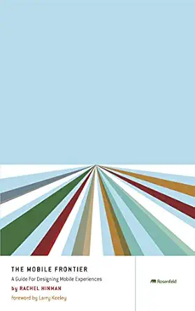 the mobile frontier a guide for designing mobile experiences 1st edition rachel hinman 1933820551,
