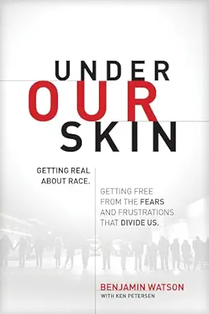 under our skin getting real about race getting free from the fears and frustrations that divide us 1st