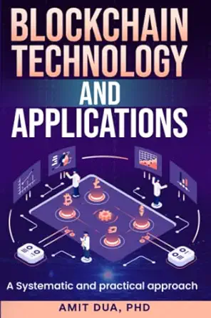 blockchain technology and applications a systematic and practical approach 1st edition dr amit dua