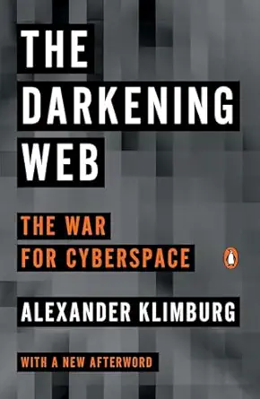 the darkening web the war for cyberspace 1st edition alexander klimburg 0735222835, 978-0735222830