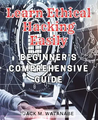 learn ethical hacking easily beginners comprehensive guide master the techniques of ethical hacking with this