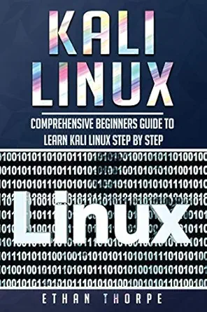 kali linux comprehensive beginners guide to learn kali linux step by step 1st edition ethan thorpe