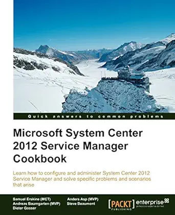 microsoft system center 2012 service manager cookbook 1st edition samuel erskine ,steven beaumont ,anders asp