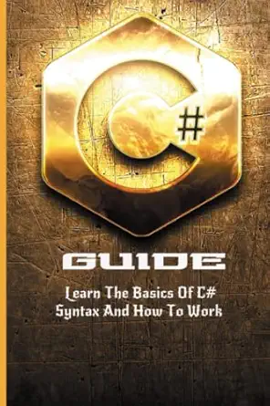c# guide learn the basics of c# syntax and how to work 1st edition marion hevessy 979-8793513500