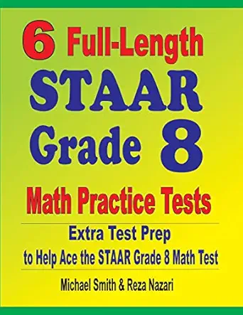 6 full length staar grade 8 math practice tests extra test prep to help ace the staar math test 1st edition