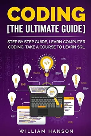 coding the ultimate guide step by step guide learn computer coding 1st edition william hanson 979-8655338593