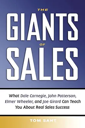 the giants of sales what dale carnegie john patterson elmer wheeler and joe girard can teach you about real