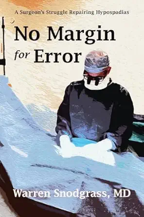 no margin for error a surgeons struggle repairing hypospadias 1st edition warren snodgrass b0cpd8y8jm,