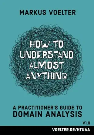 how to understand almost anything a practitioners guide to domain analysis 1st edition markus voelter