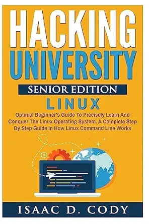 hacking university senior edition linux optimal beginners guide to precisely learn and conquer the linux