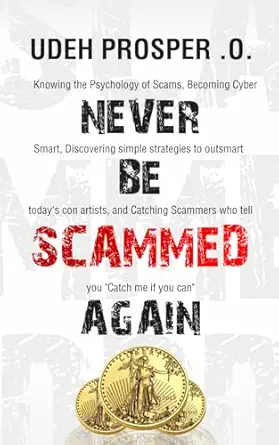 never be scammed again knowing the psychology of scams becoming cybersmart discovering simple strategies to