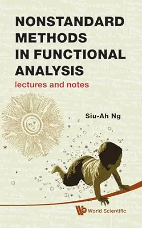 nonstandard methods in functional analysis lectures and notes 1st edition siu ah ng 9814287547, 978-9814287548