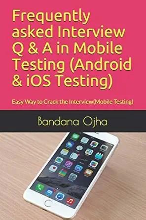 frequently asked interview q and a in mobile testing easy way to crack the interview 1st edition bandana ojha