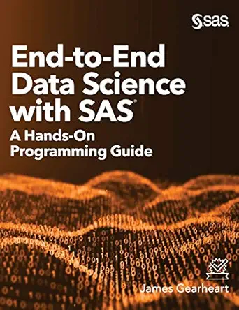 end to end data science with sas a hands on programming guide 1st edition james gearheart 1642958085,