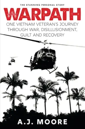 warpath one vietnam veterans journey through war disillusionment guilt and recovery 1st edition aj moore