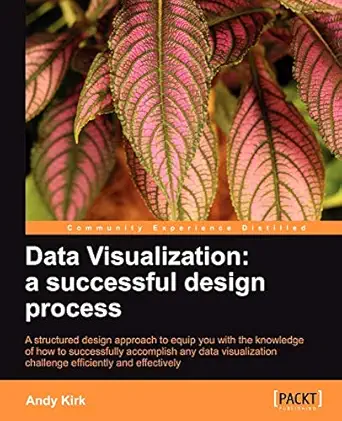 data visualization a successful design process 1st edition andy kirk 1849693463, 978-1849693462