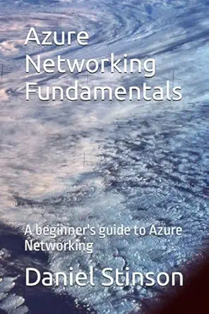 azure networking fundamentals a beginners guide to azure networking 1st edition daniel stinson 979-8857595503