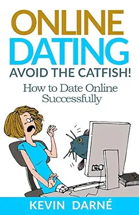 online dating avoid the catfish how to date online successfully 1st edition kevin darne 1086788656,