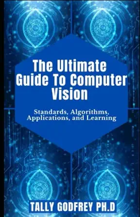 the ultimate guide to computer vision standards algorithms applications and learning 1st edition talley