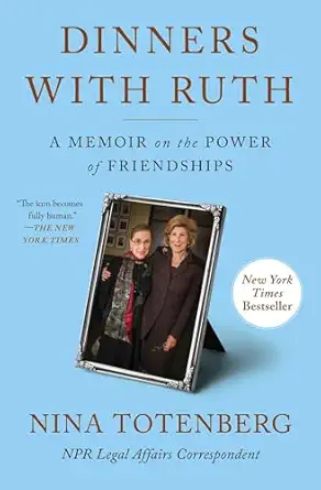 dinners with ruth a memoir on the power of friendships 1st edition nina totenberg 198218809x, 978-1982188092