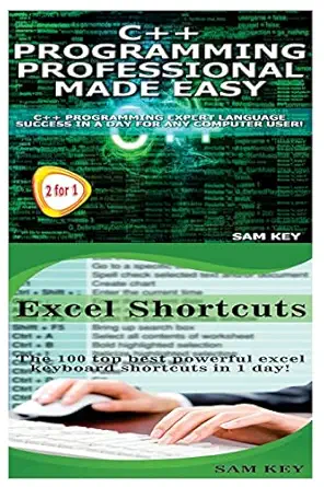 c++ programming professional made easy and excel shortcuts 1st edition sam key 151422318x, 978-1514223185