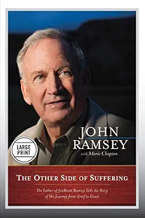 the other side of suffering the father of jonbenet ramsey tells the story of his journey from grief to grace