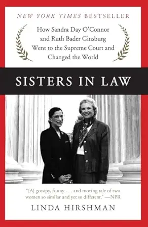 sisters in law how sandra day oconnor and ruth bader ginsburg went to the supreme court and changed the world