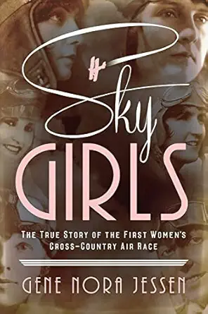 sky girls the true story of the first womens cross country air race 1st edition gene jessen 1492664472,